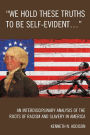 'We Hold These Truths to Be Self-Evident...': An Interdisciplinary Analysis of the Roots of Racism and Slavery in America
