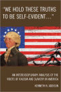 'We Hold These Truths to Be Self-Evident...': An Interdisciplinary Analysis of the Roots of Racism and Slavery in America