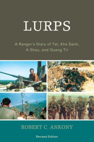 Title: Lurps: A Ranger's Diary of Tet, Khe Sanh, A Shau, and Quang Tri, Author: Robert C. Ankony