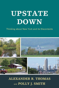 Title: Upstate Down: Thinking about New York and its Discontents, Author: Alexander R. Thomas