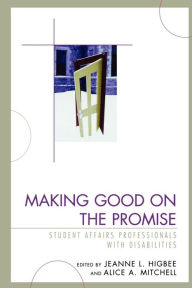 Title: Making Good on the Promise: Student Affairs Professionals With Disabilities, Author: Jeanne L. Higbee