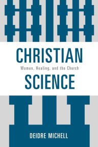 Title: Christian Science: Women, Healing, and the Church, Author: Deidre Michell