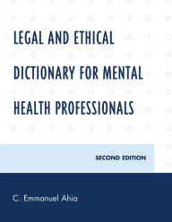 Title: Legal and Ethical Dictionary for Mental Health Professionals / Edition 2, Author: C. Emmanuel Ahia