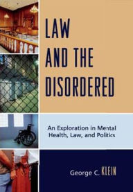 Law and the Disordered: An Explanation in Mental Health, Law, and Politics