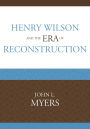 Henry Wilson and the Era of Reconstruction