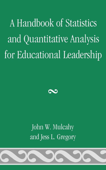 A Handbook of Statistics and Quantitative Analysis for Educational Leadership