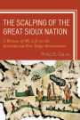 The Scalping of the Great Sioux Nation: A Review of My Life on the Rosebud and Pine Ridge Reservations