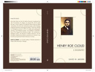 Title: Henry Roe Cloud: A Biography, Author: David W. Messer