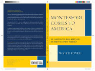 Title: Montessori Comes to America: The Leadership of Maria Montessori and Nancy McCormick Rambusch, Author: Phyllis Povell