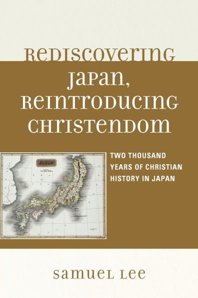 Rediscovering Japan, Reintroducing Christendom: Two Thousand Years of Christian History in Japan