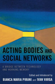 Title: Acting Bodies and Social Networks: A Bridge between Technology and Working Memory, Author: Bianca Maria Pirani