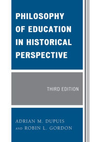 Title: Philosophy of Education in Historical Perspective / Edition 3, Author: Adrian M. Dupuis