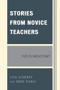 Title: Stories from Novice Teachers: This is Induction?, Author: Lisa Scherff