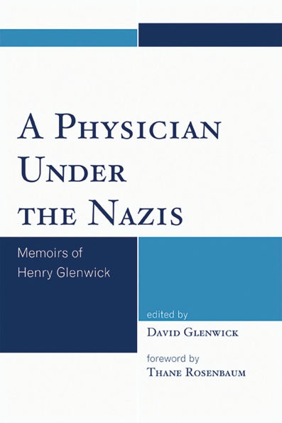 A Physician Under the Nazis: Memoirs of Henry Glenwick