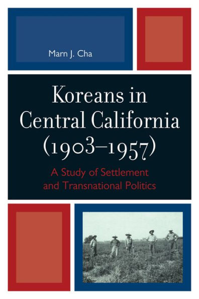 Koreans in Central California (1903-1957): A Study of Settlement and Transnational Politics