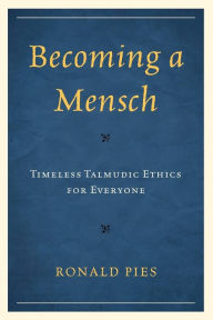 Title: Becoming a Mensch: Timeless Talmudic Ethics for Everyone, Author: Ronald Pies Professor of Psychiatry
