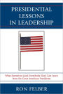 Presidential Lessons in Leadership: What Executives (and Everybody Else) Can Learn from Six Great American Presidents