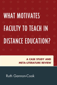 Title: What Motivates Faculty to Teach in Distance Education?: A Case Study and Meta-Literature Review, Author: Ruth Gannon-Cook