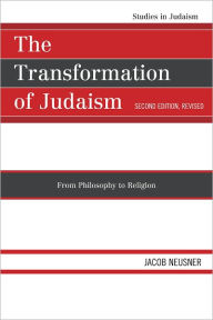 Title: The Transformation of Judaism: From Philosophy to Religion, Author: Jacob Neusner