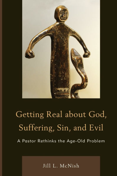 Getting Real About God, Suffering, Sin and Evil: A Pastor Rethinks the Age-Old Problem