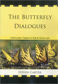 Title: The Butterfly Dialogues: Postmodern Fables for Kids and Grown-ups, Author: Steven Carter Henderson State University