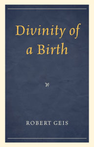 Title: Divinity of a Birth, Author: Robert Geis