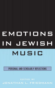 Title: Emotions in Jewish Music: Personal and Scholarly Reflections, Author: Jonathan L. Friedmann