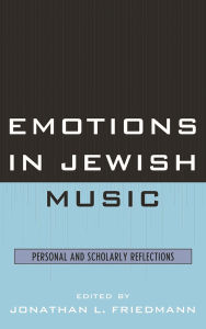 Title: Emotions in Jewish Music: Personal and Scholarly Reflections, Author: Jonathan L. Friedmann
