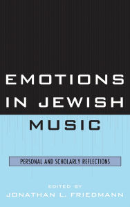 Title: Emotions in Jewish Music: Personal and Scholarly Reflections, Author: Jonathan L. Friedmann