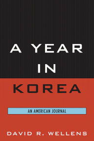 Title: A Year in Korea: An American Journal, Author: David R. Wellens