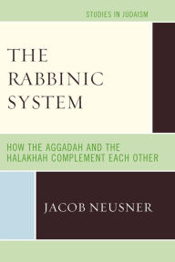 Title: The Rabbinic System: How the Aggadah and the Halakhah Complement Each Other, Author: Jacob Neusner