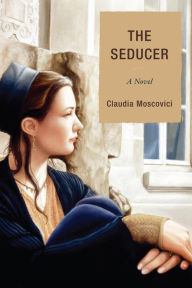 Title: The Seducer: A Novel, Author: Claudia Moscovici