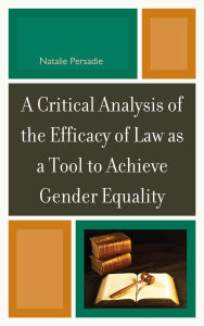 Title: A Critical Analysis of the Efficacy of Law as a Tool to Achieve Gender Equality, Author: Natalie Persadie