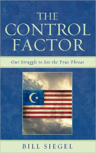 Title: The Control Factor: Our Struggle to See the True Threat, Author: Bill Siegel
