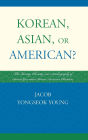 Korean, Asian, or American?: The Identity, Ethnicity, and Autobiography of Second-Generation Korean American Christians