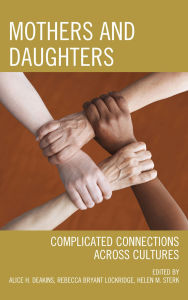 Title: Mothers and Daughters: Complicated Connections Across Cultures, Author: Alice H. Deakins