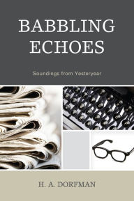 Title: Babbling Echoes: Soundings from Yesteryear, Author: H.A. Dorfman