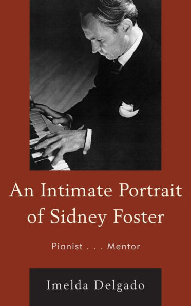 An Intimate Portrait of Sidney Foster: Pianist... Mentor
