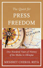 The Quest for Press Freedom: One Hundred Years of History of the Media in Ethiopia
