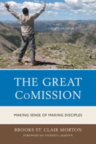 Title: The Great CoMission: Making Sense of Making Disciples, Author: Brooks St. Clair Morton
