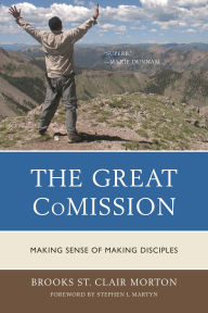 Title: The Great CoMission: Making Sense of Making Disciples, Author: Brooks St. Clair Morton