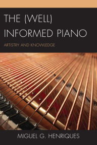 Title: The (Well) Informed Piano: Artistry and Knowledge, Author: Miguel G. Henriques