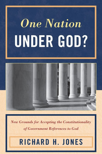 One Nation Under God?: New Grounds for Accepting the Constitutionality of Government References to God