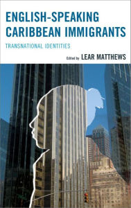 Title: English-Speaking Caribbean Immigrants: Transnational Identities, Author: Lear Matthews