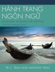 Title: HÀNH TRANG NGÔN NG?: LANGUAGE LUGGAGE FOR VIETNAM: A First-Year Language Course, Author: Tri C. Tran