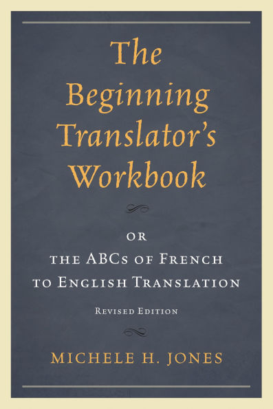 The Beginning Translator's Workbook: or the ABCs of French to English Translation