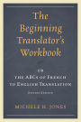 The Beginning Translator's Workbook: or the ABCs of French to English Translation