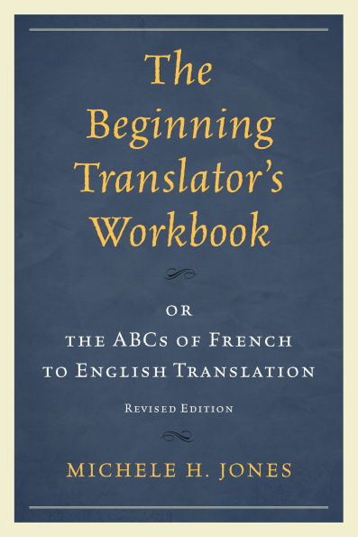 The Beginning Translator's Workbook: or the ABCs of French to English Translation
