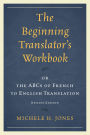 The Beginning Translator's Workbook: or the ABCs of French to English Translation