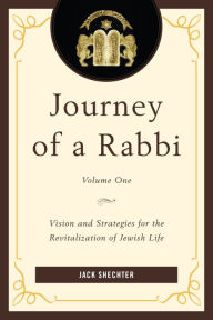 Title: Journey of a Rabbi: Vision and Strategies for the Revitalization of Jewish Life, Author: Jack Shechter